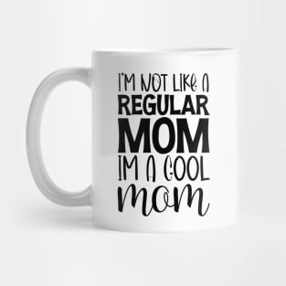 Cool Mom Shirt, Funny Mom Shirt, I'm not like a Regular Mom I'm a Cool Mom, Mothers Day Outfit Mug